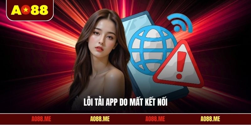 Lỗi tải app do mất kết nối